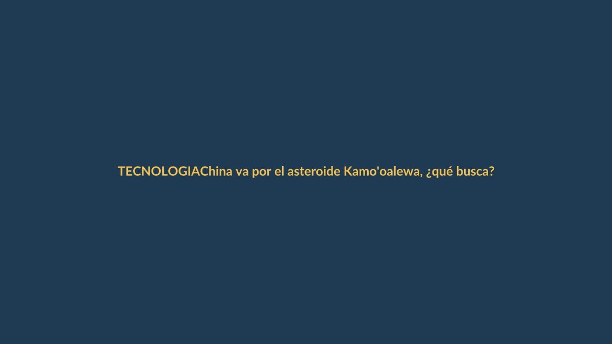 China va por el asteroide Kamo’oalewa, ¿qué busca?