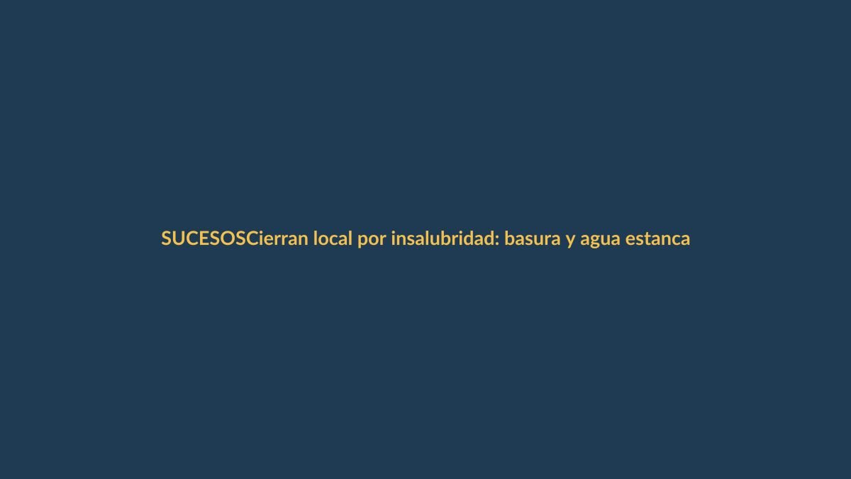 Cierran local por insalubridad: basura y agua estancada junto a alimentos