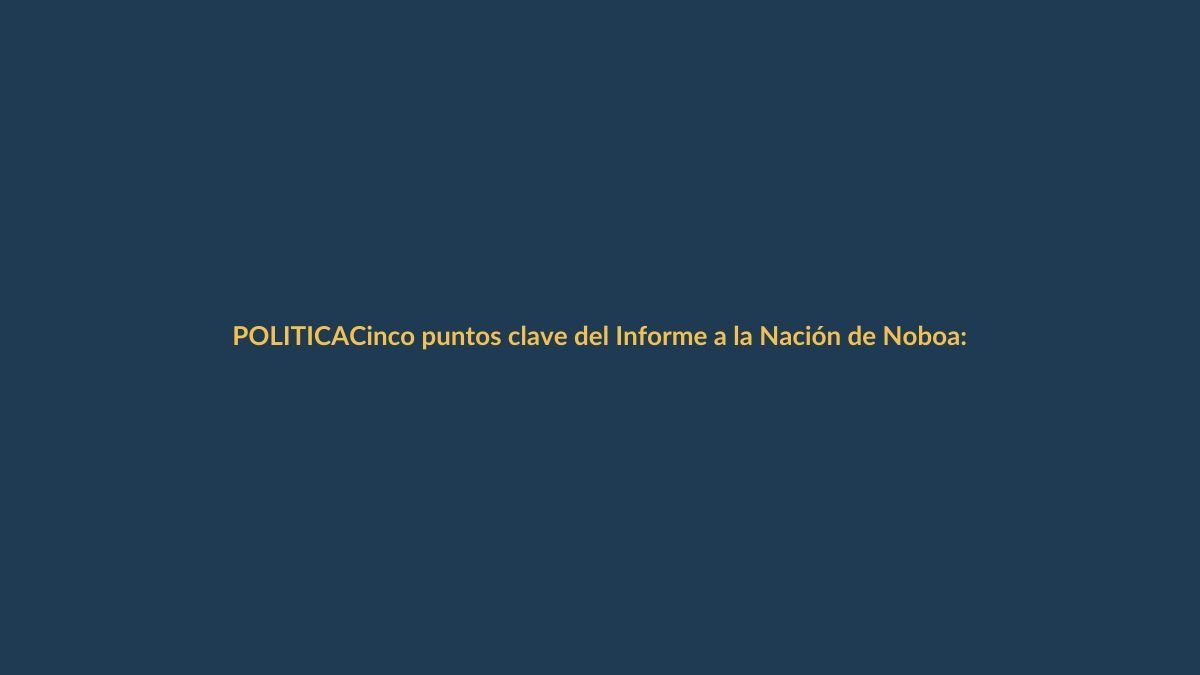 Cinco puntos clave del Informe a la Nación de Noboa: ¿cómo impactan a Loja?