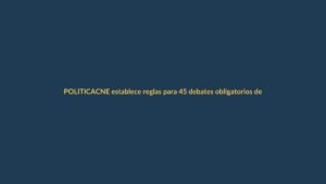 CNE establece reglas para 45 debates obligatorios de alcaldes y prefectos en 2026