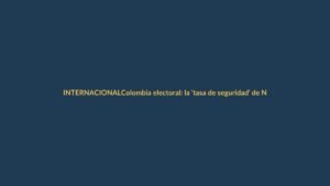Colombia electoral: la ‘tasa de seguridad’ de Noboa se cuela en campaña