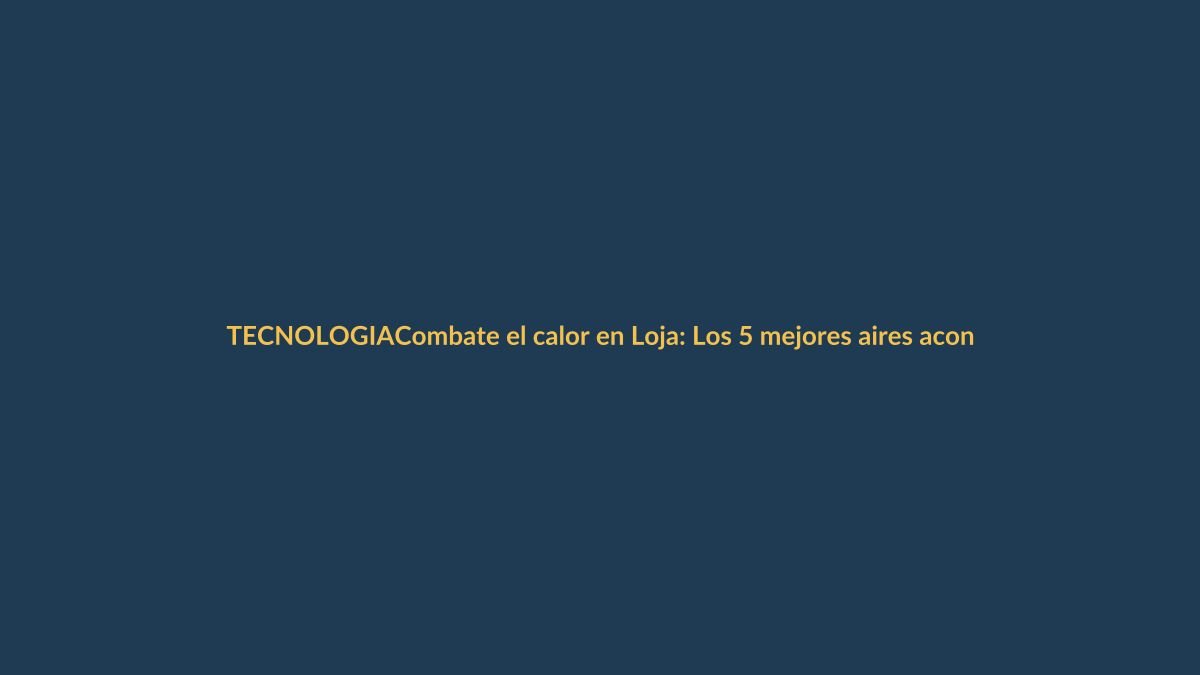 Combate el calor en Loja: Los 5 mejores aires acondicionados portátiles según Amazon