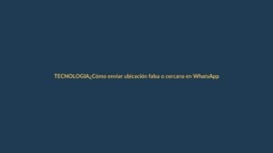 ¿Cómo enviar ubicación falsa o cercana en WhatsApp? Cuidado con los riesgos