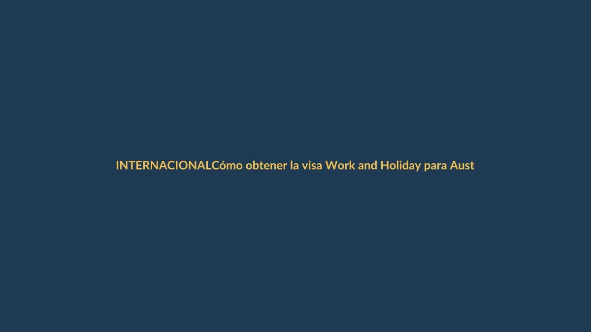Cómo obtener la visa Work and Holiday para Australia paso a paso