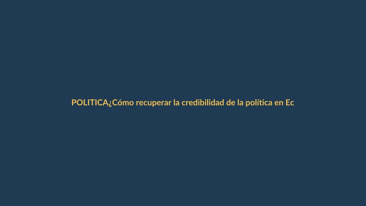 ¿Cómo recuperar la credibilidad de la política en Ecuador en 2026?