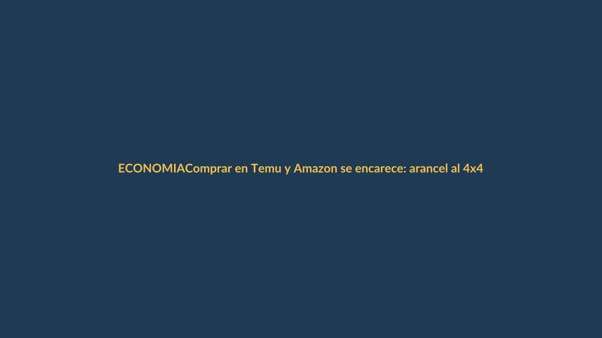 Comprar en Temu y Amazon se encarece: arancel al 4×4 golpea tu bolsillo