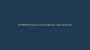 Compras al exterior: SRI ajusta reglas del ISD para tarjetas de crédito