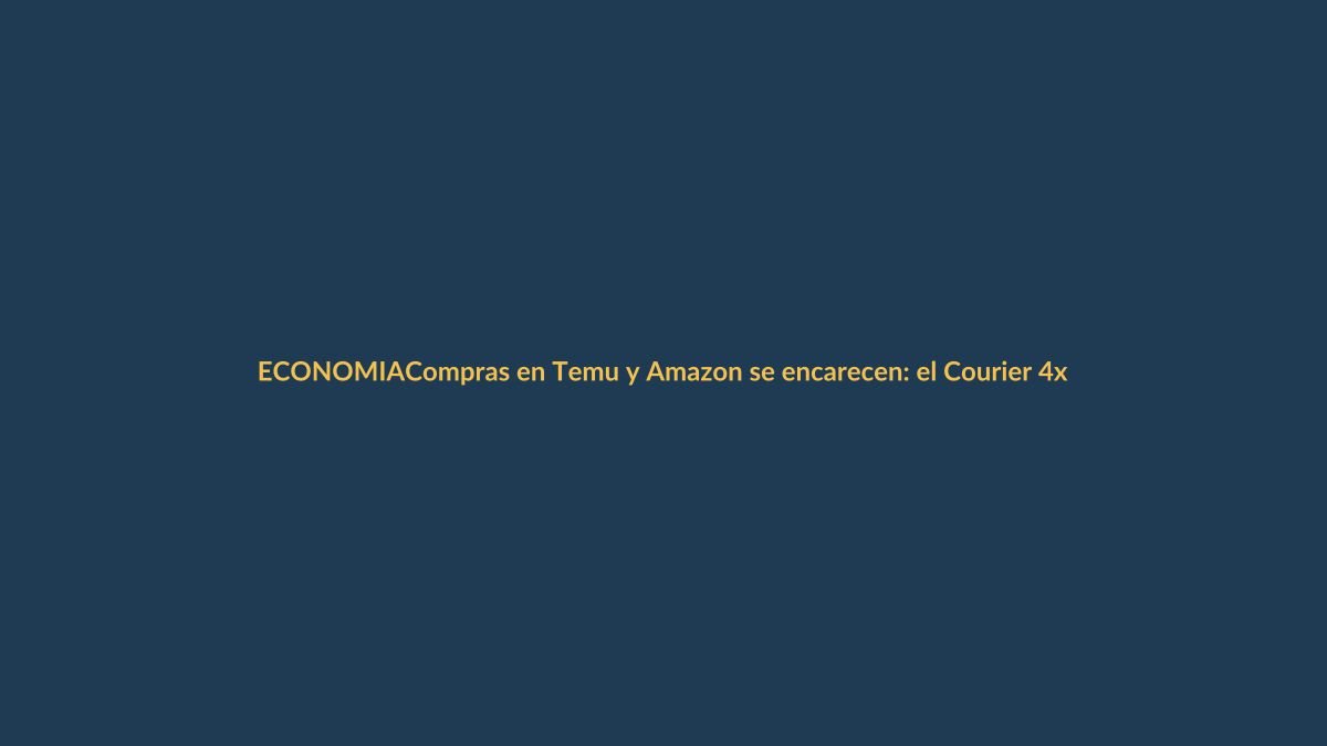 Compras en Temu y Amazon se encarecen: el Courier 4×4 pega de lleno