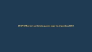 ¿Con qué tarjetas puedes pagar tus impuestos al SRI? Guía práctica