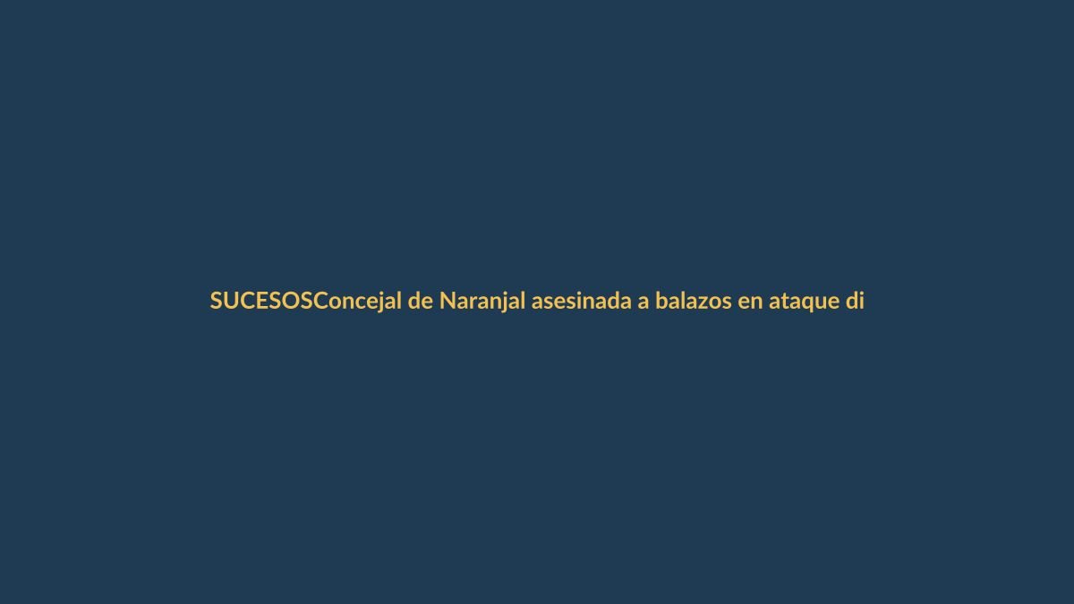 Concejal de Naranjal asesinada a balazos en ataque directo