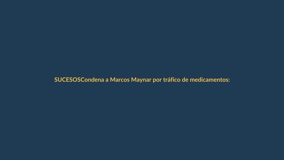Condena a Marcos Maynar por tráfico de medicamentos: ¿qué implica para Loja?