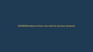 Condena en firme: cinco años de cárcel por almacenar explosivos sin permiso