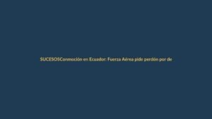 Conmoción en Ecuador: Fuerza Aérea pide perdón por desaparición de 4 menores