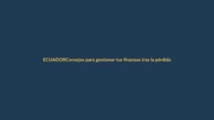Consejos para gestionar tus finanzas tras la pérdida del empleo en Ecuador