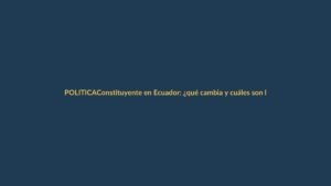 Constituyente en Ecuador: ¿qué cambia y cuáles son los plazos?