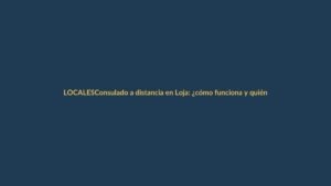 Consulado a distancia en Loja: ¿cómo funciona y quiénes pueden acceder?