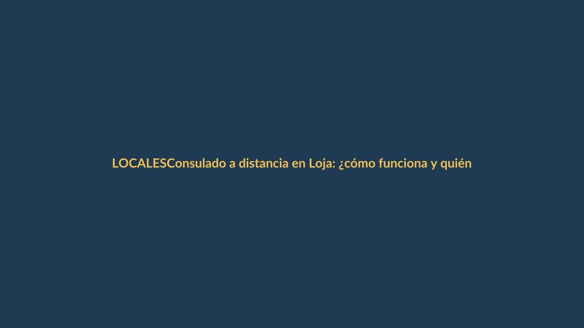 Consulado a distancia en Loja: ¿cómo funciona y quiénes pueden acceder?