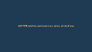 Contratos colectivos: lo que cambia para los trabajadores en Ecuador