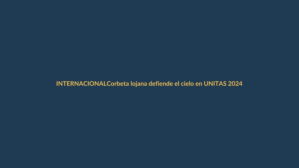 Corbeta lojana defiende el cielo en UNITAS 2024