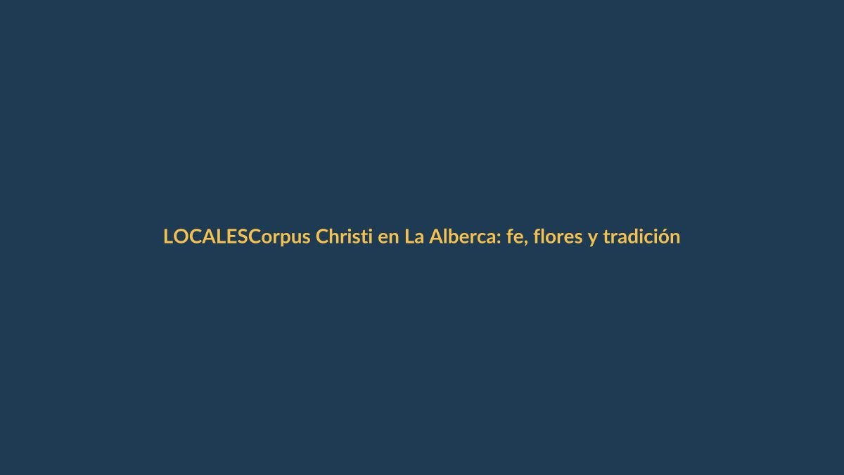 Corpus Christi en La Alberca: fe, flores y tradición que conecta a los lojanos