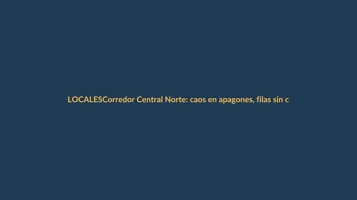 Corredor Central Norte: caos en apagones, filas sin control y pocos buses