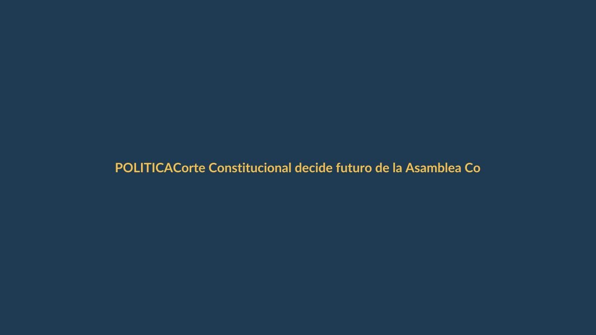 Corte Constitucional decide futuro de la Asamblea Constituyente en Ecuador
