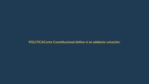 Corte Constitucional define si se adelanta votación: pulso con CNE en marcha