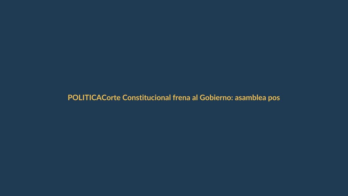 Corte Constitucional frena al Gobierno: asamblea posible solo con reglas claras