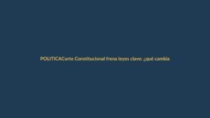 Corte Constitucional frena leyes clave: ¿qué cambia para Loja?