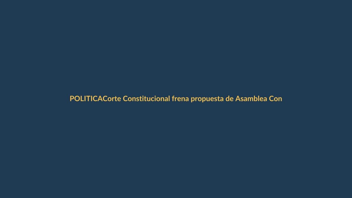 Corte Constitucional frena propuesta de Asamblea Constituyente