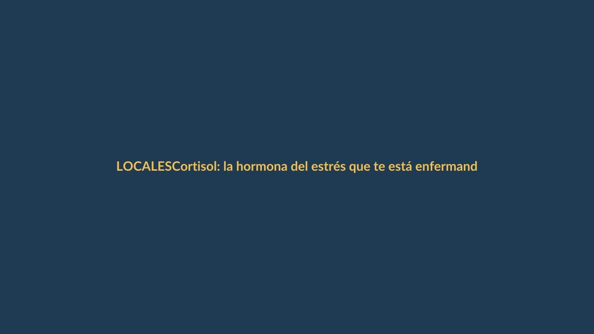 Cortisol: la hormona del estrés que te está enfermando sin que lo sepas