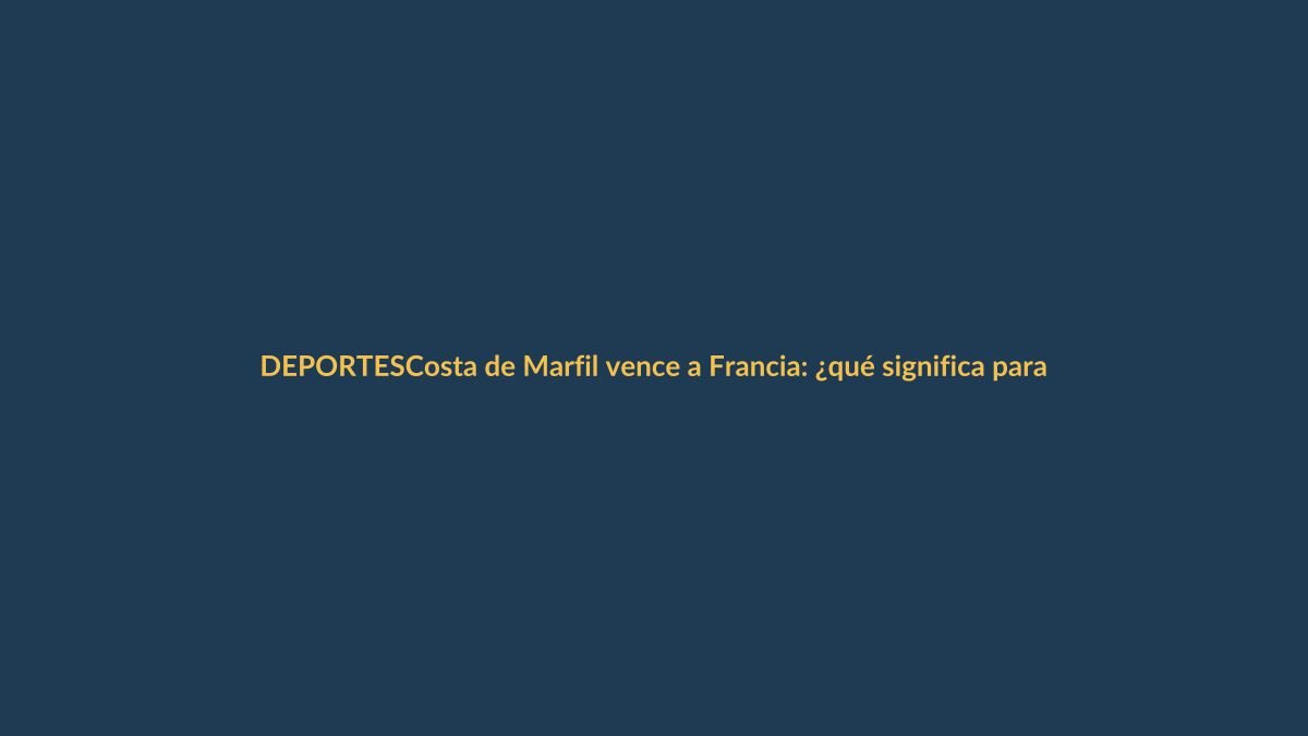 Costa de Marfil vence a Francia: ¿qué significa para Ecuador en el Mundial?