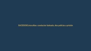 Cotocollao: conductor baleado, dos policías a prisión