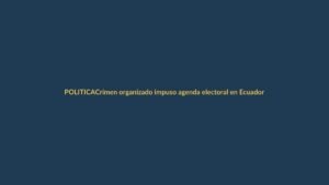 Crimen organizado impuso agenda electoral en Ecuador: ¿qué pasó en Loja?