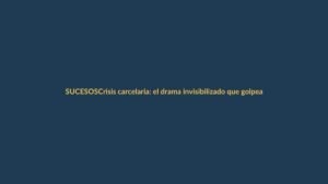 Crisis carcelaria: el drama invisibilizado que golpea a Ecuador