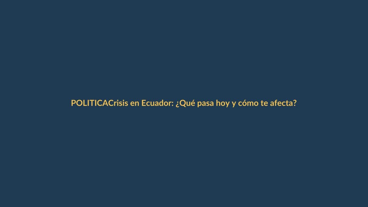 Crisis en Ecuador: ¿Qué pasa hoy y cómo te afecta?