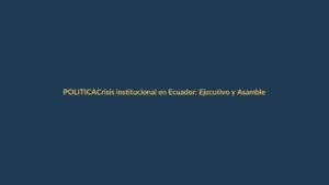 Crisis institucional en Ecuador: Ejecutivo y Asamblea en tensión, ¿qué implica para Loja?