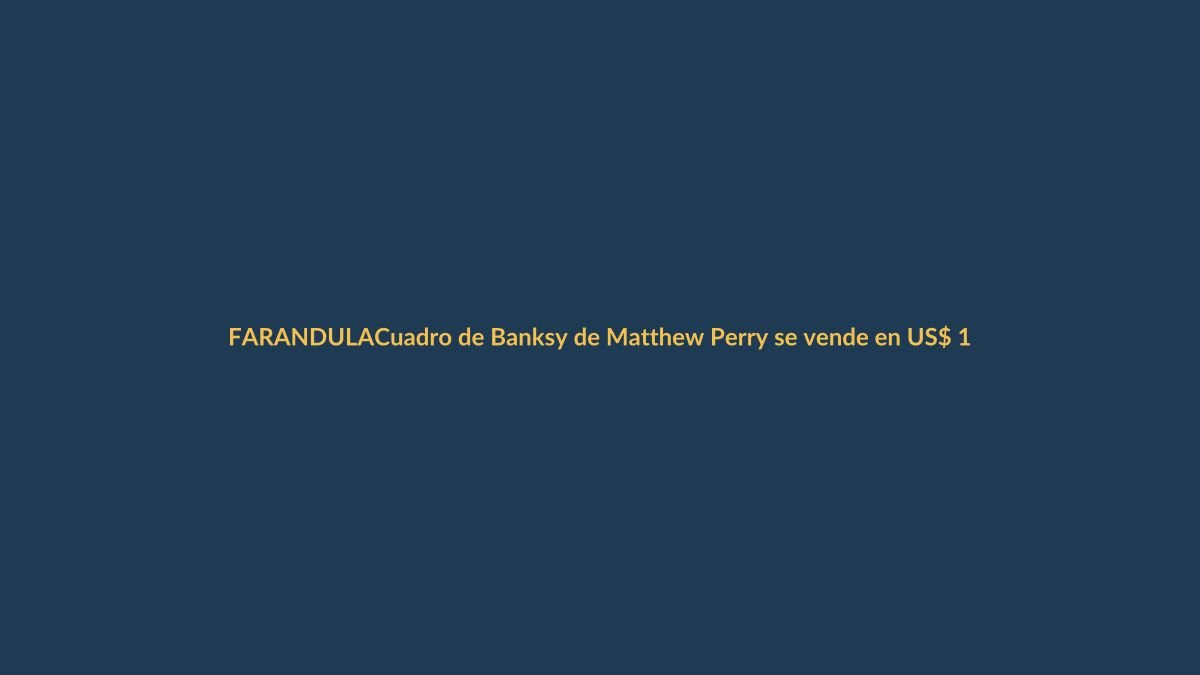 Cuadro de Banksy de Matthew Perry se vende en US$ 1 millón; guion de ‘Friends’, en casi US$ 100.000