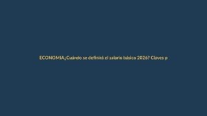 ¿Cuándo se definirá el salario básico 2026? Claves para el bolsillo del ecuatoriano