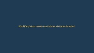 ¿Cuándo y dónde ver el Informe a la Nación de Noboa? Todo lo que debes saber