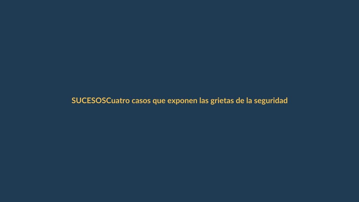 Cuatro casos que exponen las grietas de la seguridad en Ecuador