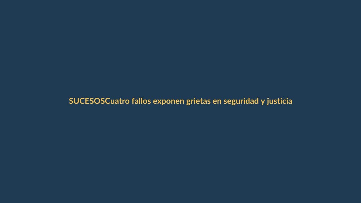 Cuatro fallos exponen grietas en seguridad y justicia en Ecuador