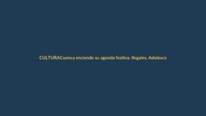 Cuenca enciende su agenda festiva: Ilegales, Adolescentes y más artistas en conciertos