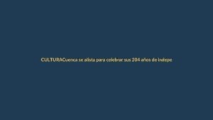 Cuenca se alista para celebrar sus 204 años de independencia con más de 50 eventos