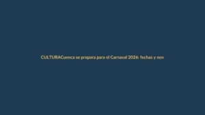 Cuenca se prepara para el Carnaval 2026: fechas y novedades
