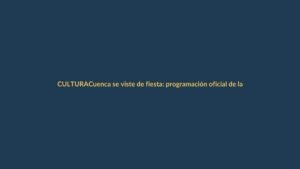 Cuenca se viste de fiesta: programación oficial de las Fiestas de Independencia