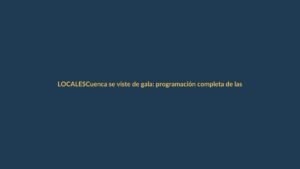Cuenca se viste de gala: programación completa de las Fiestas de Independencia