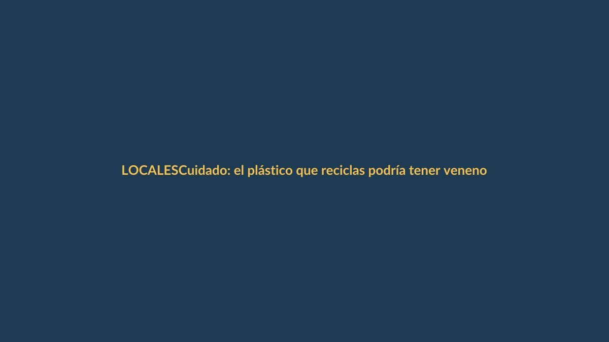 Cuidado: el plástico que reciclas podría tener veneno oculto