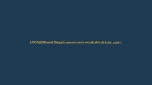 Daniel Delgado asume como vicealcalde de Loja: ¿qué cambia para la ciudad?