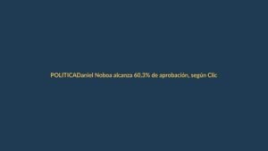 Daniel Noboa alcanza 60,3% de aprobación, según Click Report
